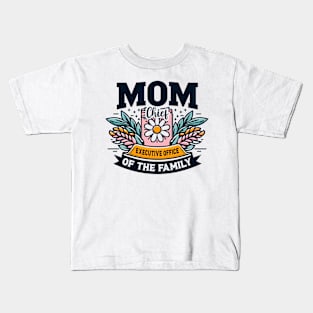 Mom Chief Executive Officer of the Family - Mother's Day Kids T-Shirt